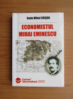Radu Mihail Crisan - Economistul Mihai Eminescu