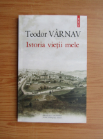 Anticariat: Teodor Varnav - Istoria vietii mele