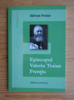 Adrian Podar - Episcopul Valeriu Traian Frentiu