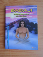 Babaji. Yoghinul nemuritor din Himalaya