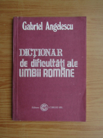 Gabriel Angelescu - Dictionar de dificultati ale limbii romane