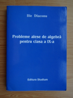 Ilie Diaconu - Probleme alese de algebra pentru clasa a IX-a