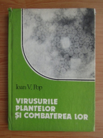 Ioan Pop - Virusurile plantelor si combaterea lor