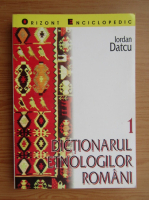 Iordan Datcu - Dictionarul etnologilor romani (volumul 1)
