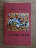 Anticariat: Mircea M. Ionescu - Dresorul lui Casanova
