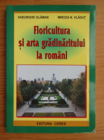 Mircea N. Vladut - Floricultura si arta gradinaritului la romani