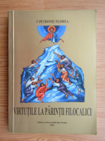 Petroniu Florea - Virtutile la parintii filocalici