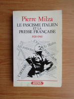 Pierre Milza - Le fascisme italien et la presse francaise