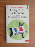 Roland Barthes - Le degre zero de la l'ecriture. Nouveaux essais critiques