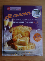 Sa coacem cu robotul de bucatarie Monsieur Cuisine Plus