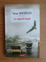 Vartan Arachelian - La capatul noptii