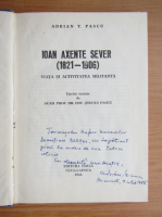 Adrian T. Pascu - Ioan Axente Sever, 1821-1906, viata si activitatea militara (cu autograful autorului)
