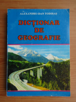 Alexandru Dan Todiras - Dictionar de geografie