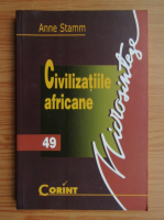 Anne Stamm - Civilizatiile africane