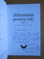 Constantin Iftime - Zlatunoaia pentru toti (cu autograful autorului)