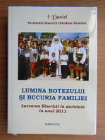 Daniel Patriarhul Bisericii Ortodoxe Romane - Lumina botezului si bucuria familiei. Lucrarea Bisericii in societate in anul 2011