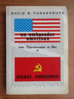 David B. Funderburk - Un ambasador american intre Departamentul de Stat si Clanul Ceausescu