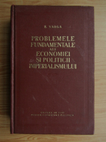 Anticariat: E. Varga - Problemele fundamentale ale economiei si politicii imperialismului