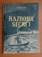 F. Rintelen - Razboiul secret. Insemnarile unui spion german