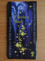 Florica Bud - Crucificat intre paranteze (editie bilingva)
