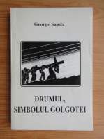 George Sanda - Drumul, simbolul Golgotei