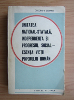 Gheorghe Zaharia - Unitatea nationala-statala, independenta si progresul social, esenta vietii poporului romanesc