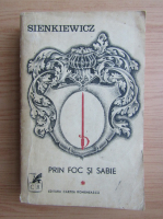 Anticariat: Henryk Sienkiewicz - Prin foc si sabie (volumul 1)