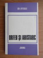 Anticariat: Ion Apetroaie - Orfeu si Aristarc
