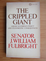 J. William Fulbright - The crippled giant