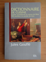 Jules Gouffe - Dictionnaire de cuisine. Cuisine quotidienne et menus de fetes 750 recettes a la portee de tous