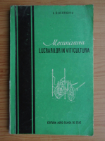 L. Gheorghiu - Mecanizarea lucrarilor in viticultura