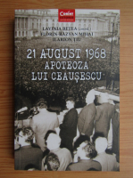 Anticariat: Lavinia Betea - 21 august 1968. Apoteoza lui Ceausescu
