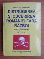 Anticariat: Mircea Valcu-Mehedinti - Distrugerea si cucerirea Romaniei fara razboi. Carte document (volumul 1)