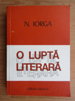 Anticariat: Nicolae Iorga - O lupta literara (volumul 1)