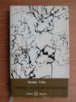 Nicolae Velea - Vorba-n colturi si rotunda