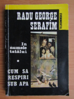 Anticariat: Radu George Serafim - Cum sa respiri sub apa (volumul 1)