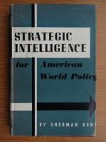 Sherman Kent - Stategic intelligence for american world policy