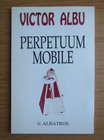 Victor Albu - Perpetuum mobile