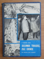 4 Martie 1977. Secunde tragice, zile eroice. Din cronica unui cutremur