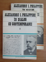 Alexandru I. Philippide in dialog cu contemporanii (2 volume)