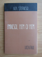 Alexandru Stefanescu - Eminescu, poem cu poem