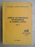 Aspecte ale procesului revolutionar in America Latina (volumul 1)