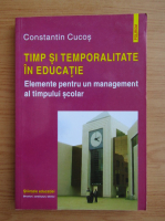 Constantin Cucos - Timp si temporalitate in educatie