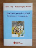 Corina Acris - Pedagogie sociala aplicata. Interventia in munca sociala