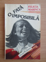 Anticariat: Felicia Marinca - O fata imposibila