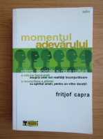 Fritjof Capra - Momentul adevarului. Stiinta, societate si noua cultura