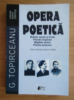 George Topirceanu - Opera poetica. Balade vesele si triste, parodii originale, migdale amare, poeme postume