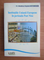 Madalina Virginia Antonescu - Institutiile Uniunii Europene in perioada Post Nisa