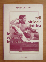 Maria Olteanu - Zeii strivesc linistea (editie bilingva)
