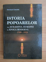 Nicolae Ciachir - Istoria popoarelor din sud-estul Europei in epoca moderna 1789-1923